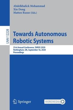 portada Towards Autonomous Robotic Systems: 21st Annual Conference, Taros 2020, Nottingham, Uk, September 16, 2020, Proceedings (en Inglés)