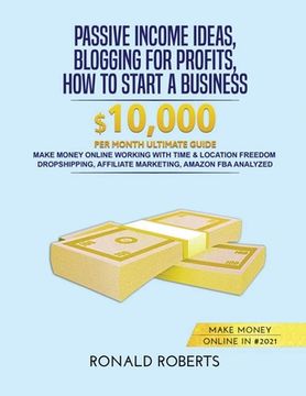 portada Passive Income Ideas, Blogging for Profits, How to Start a Business in #2021: Make money Online working with Time & Location Freedom. Dropshipping, Af (en Inglés)