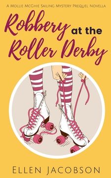 portada Robbery at the Roller Derby: A Mollie McGhie Sailing Mystery Prequel Novella (in English)
