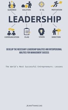 portada Leadership: Develop The Necessary Leadership Qualities And Interpersonal Abilities For Management Success (The World's Most Succes (in English)
