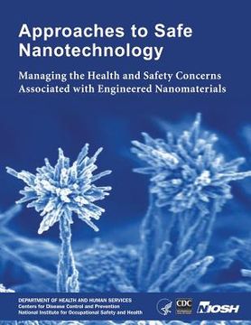 portada Approaches to Safe Nanotechnology: Managing the Health and Safety Concerns Associated with Engineered Nanomaterials (en Inglés)
