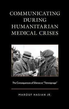 portada Communicating during Humanitarian Medical Crises: The Consequences of Silence or "Témoignage" (en Inglés)