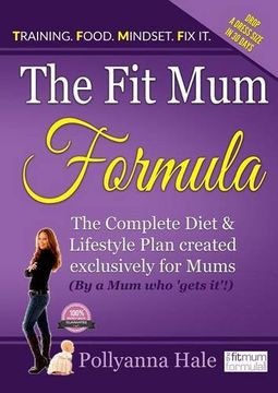 portada The Fit Mum Formula: The complete diet and lifestyle plan created exclusively for mums (en Inglés)