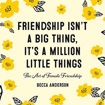 portada Friendship Isn't a big Thing, It's a Million Little Things: The art of Female Friendship 