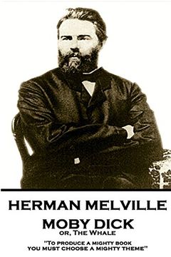 portada Herman Melville - Moby Dick or, the Whale: To Produce a Mighty Book, you Must Choose a Mighty Theme (in English)