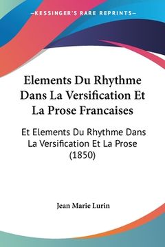 portada Elements Du Rhythme Dans La Versification Et La Prose Francaises: Et Elements Du Rhythme Dans La Versification Et La Prose (1850) (en Francés)
