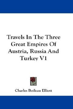 portada travels in the three great empires of austria, russia and turkey v1 (en Inglés)