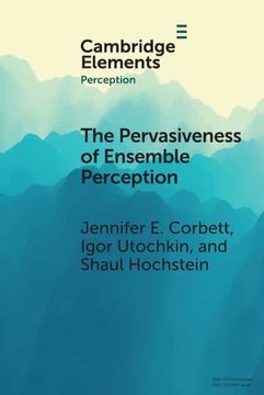 portada The Pervasiveness of Ensemble Perception: Not Just Your Average Review (Elements in Perception) (en Inglés)