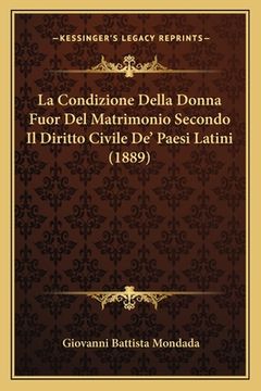 portada La Condizione Della Donna Fuor Del Matrimonio Secondo Il Diritto Civile De' Paesi Latini (1889) (en Italiano)