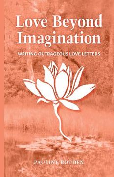 portada Love Beyond Imagination: Writing Outrageous Love Letters (en Inglés)