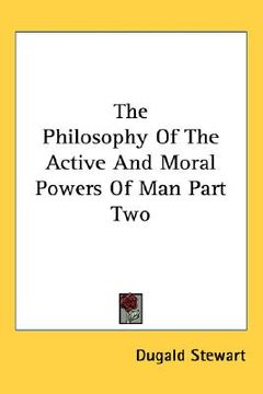 portada the philosophy of the active and moral powers of man part two (en Inglés)