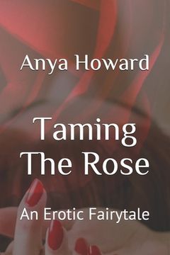 portada Taming The Rose: An Erotic Fairytale (in English)