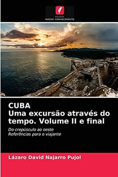 portada Cuba uma Excursão Através do Tempo. Volume ii e Final: Do Crepúsculo ao Oestereferências Para o Viajante (en Portugués)