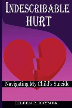 portada Indescribable Hurt: Navigating My Child's Suicide (en Inglés)