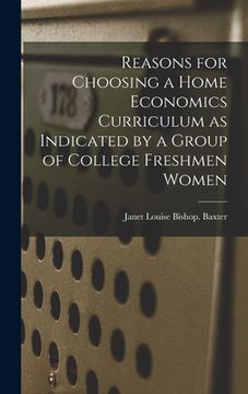portada Reasons for Choosing a Home Economics Curriculum as Indicated by a Group of College Freshmen Women