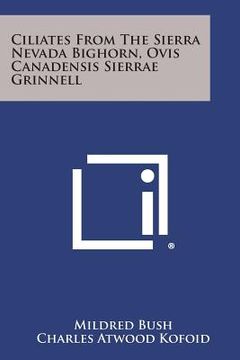 portada Ciliates from the Sierra Nevada Bighorn, Ovis Canadensis Sierrae Grinnell (en Inglés)