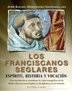 portada Los Franciscanos Seglares: espiritu, historia y vocacion: Una invitación a examinar la vida evangélica de la Orden Franciscana Seglar en la Igles