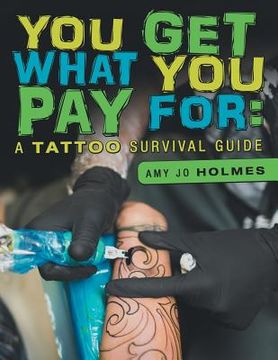 portada You Get What You Pay For: A Tattoo Survival Guide