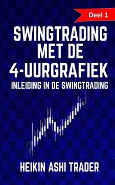 portada Swingtrading met de 4-Uurgrafiek 1: Deel 1: Inleiding in de Swingtrading (in Dutch)