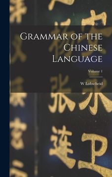 portada Grammar of the Chinese Language; Volume 1