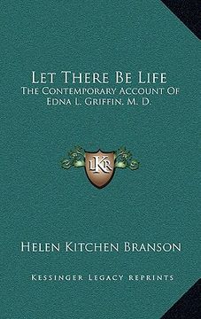 portada let there be life: the contemporary account of edna l. griffin, m. d. (en Inglés)