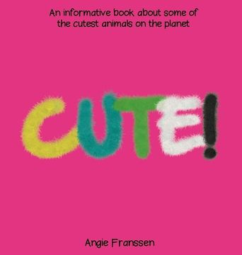 portada Cute!: An informative book about some of the cutest animals on the planet (en Inglés)