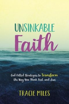 portada Unsinkable Faith: God-Filled Strategies to Transform the Way You Think, Feel, and Live (in English)