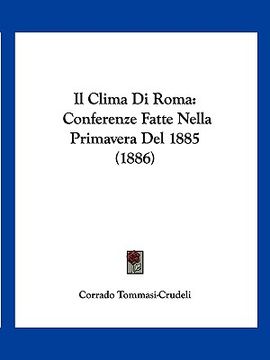 portada Il Clima Di Roma: Conferenze Fatte Nella Primavera Del 1885 (1886) (en Italiano)