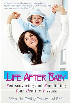 portada Life After Baby: Rediscovering and Reclaiming Your Healthy Pizzazz (en Inglés)
