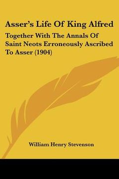 portada asser's life of king alfred: together with the annals of saint neots erroneously ascribed to asser (1904) (en Inglés)
