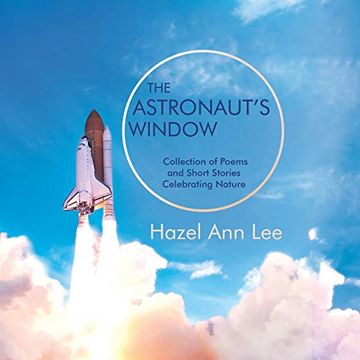 portada The Astronaut's Window: Collection of Poems and Short Stories Celebrating Nature (en Inglés)