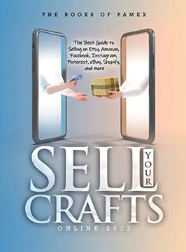 portada Sell Your Crafts Online 2022: The Best Guide to Selling on Etsy, Amazon, Facebook, Instagram, Pinterest, Ebay, Shopify, and More (en Inglés)