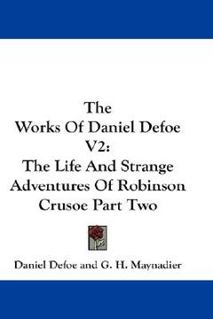 portada the works of daniel defoe v2: the life and strange adventures of robinson crusoe part two (en Inglés)