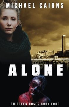portada Thirteen Roses, Book Four: Alone: An Apocalyptic Zombie Saga (Volume 4) (en Inglés)