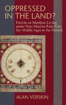 portada Oppressed in the Land?: Fatwas on Muslims Living under Non-Muslim Rule from the Middle Ages to the Present (Princeton Series of Middle Eastern Sources in Translation)