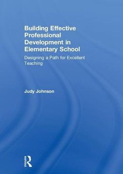 portada Building Effective Professional Development in Elementary School: Designing a Path for Excellent Teaching (en Inglés)