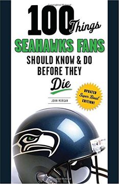 portada 100 Things Seahawks Fans Should Know & Do Before They Die, Super Bowl Edition (en Inglés)