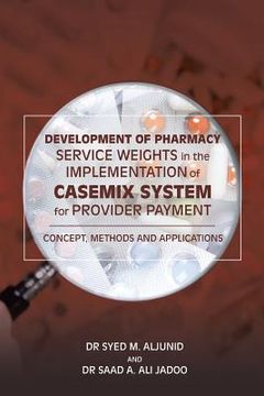 portada Development of Pharmacy Service Weights in the Implementation of Casemix System for Provider Payment: Concept, Methods and Applications (en Inglés)