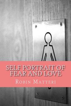 portada Self Portrait of Fear and Love: A Book of Poetry About The Things That Make Us All Love and Fear. (en Inglés)
