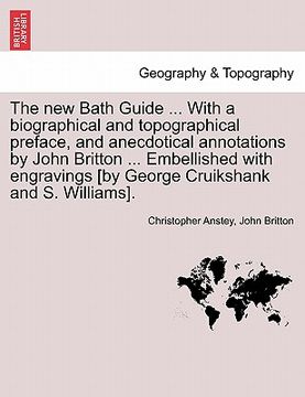 portada the new bath guide ... with a biographical and topographical preface, and anecdotical annotations by john britton ... embellished with engravings [by (en Inglés)