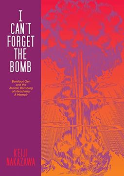portada I Can't Forget the Bomb: Barefoot gen and the Atomic Bombing of Hiroshima: A Memoir (in English)