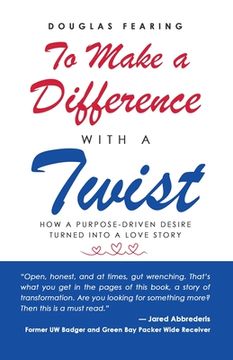 portada To Make a Difference - with a Twist: How a Purpose-Driven Desire Turned into a Love Story (en Inglés)