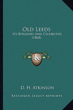 portada old leeds: its byegones and celebrities (1868) (en Inglés)