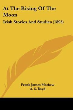 portada at the rising of the moon: irish stories and studies (1893) (in English)