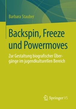 portada Backspin, Freeze und Powermoves: Zur Gestaltung Biografischer Übergänge im Jugendkulturellen Bereich (en Alemán)