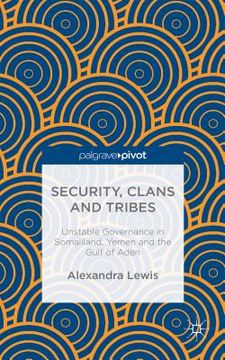 portada Security, Clans and Tribes: Unstable Governance in Somaliland, Yemen and the Gulf of Aden (en Inglés)