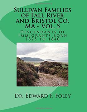 portada Sullivan Families of Fall River and Bristol Co. MA - Vol. 5: Descendants of Immigrants born 1825 to 1840: Volume 5