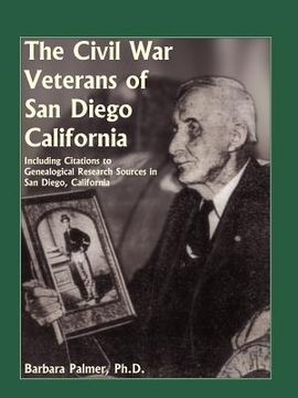 portada the civil war veterans of san diego: including citations to genealogical research sources in san diego, california (en Inglés)