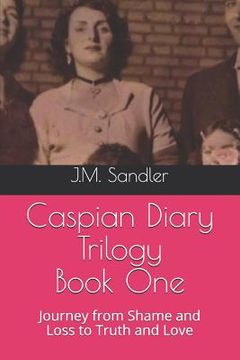 portada Caspian Diary Trilogy: Journey from Shame and Loss to Truth and Love (en Inglés)