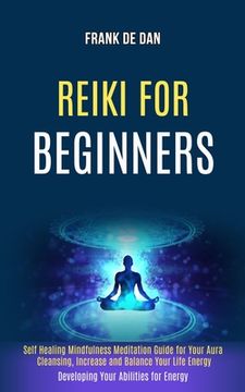 portada Reiki for Beginners: Self Healing Mindfulness Meditation Guide for Your Aura Cleansing, Increase and Balance Your Life Energy (Developing Y (en Inglés)